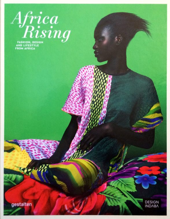 “Africa Rising; Fashion, design and lifestyle from Africa” by Clara Le Fort ed.,‎ and Robert Klanten, ed.