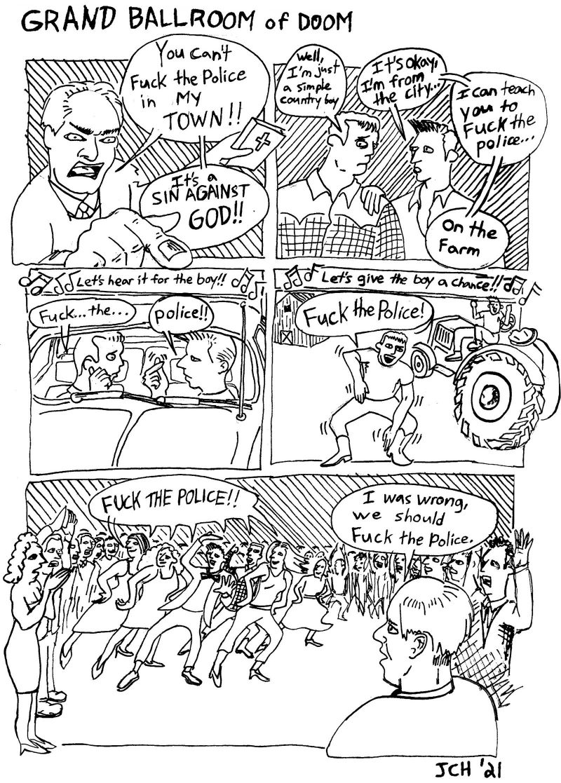 5 panel comic from the Artblog series "Grand Ballroom of Doom." The comic spoofs "Footloose", depicting a rural town that is radicalized by police violence. Instead of learning tolerance to teen dancing, the town learns to tolerate "fucking the police."