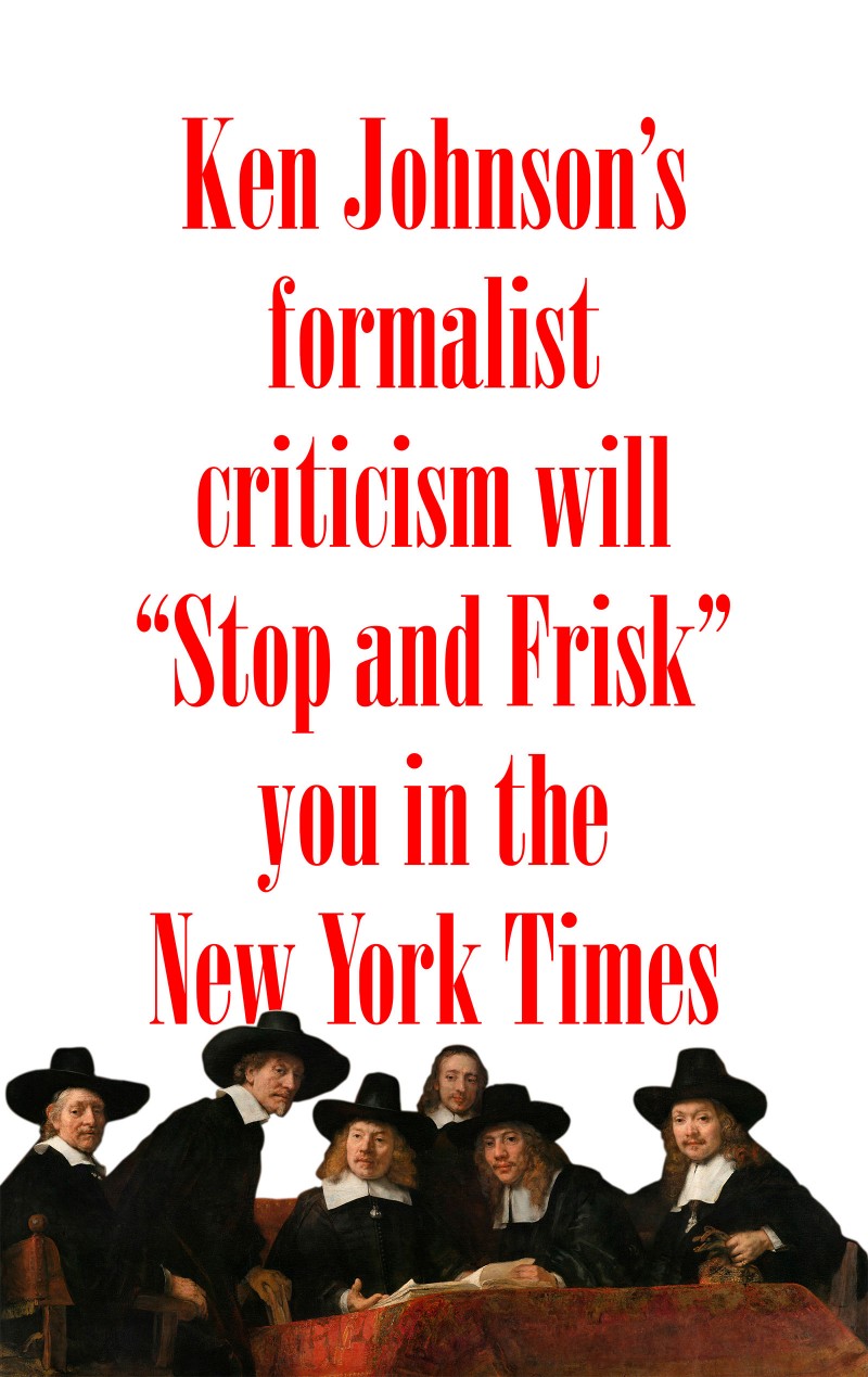 Theodore A. Harris, Ken Johnson's Stop and Frisk Art Criticism (Conscientious Objector to Formalism series), digital print on paper, 2015. Collection of the Artist and with image assistance by Stephen Paulmier
