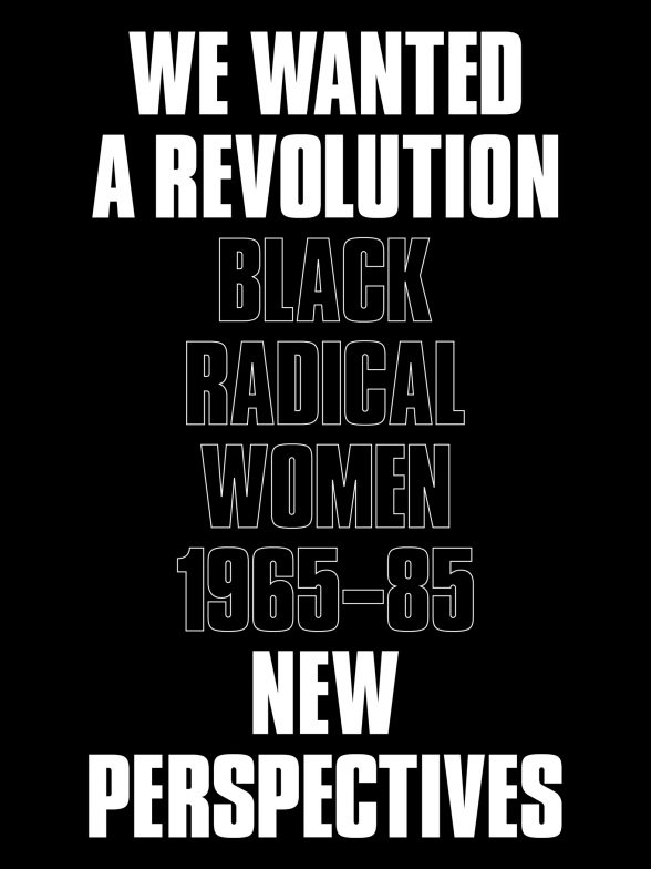 "We Wanted A Revolution: Black Radical Women 1965-1985: New Perspectives."