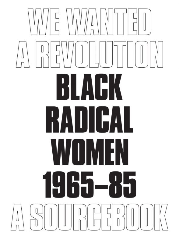 "We Wanted A Revolution: Black Radical Women 1965-1985: A Sourcebook."
