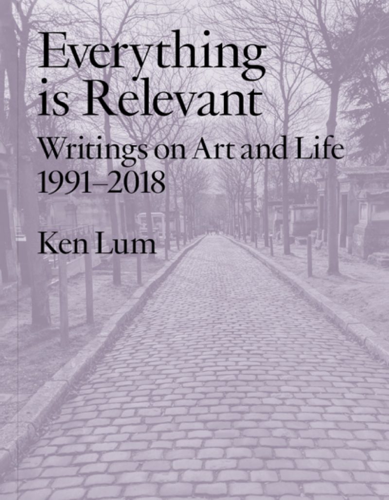 Book cover for Ken Lum's book, Everything is Relevant
