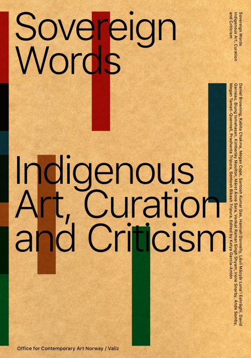 Katya García-Antón “Sovereign Words; Indigenous Art, Curation and Criticism (Valiz, Amsterdam and Office for Contemporary Art Norway: 2018) ISBN 978-94-92095-62-6