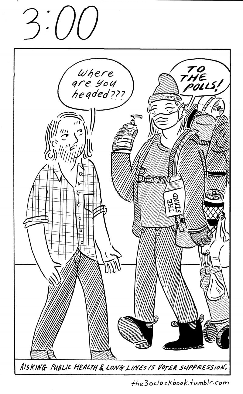 Black and white comic shows woman dressed with camping gear and backpack, wearing face mask and carrying hand sanitizer.  A man asks where she is going.  She says "To the Polls' and the caption reads "Risking Public Health and Long Lines is Voter Suppression."