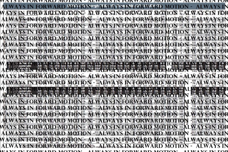 Digital collage of the text: "ALWAYS IN FORWARD MOTION" pasted over a public transit schedule.