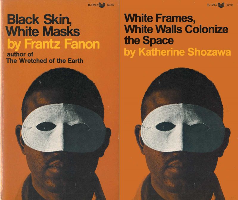 Diptych of a black man wearing a mask over his eyes with an orange background and text. (Text: Black Skin, White Masks by Frantz Fanon / author of The Wretched of the Earth; White Frames, White Walls Colonize by Katherine Shozawa)