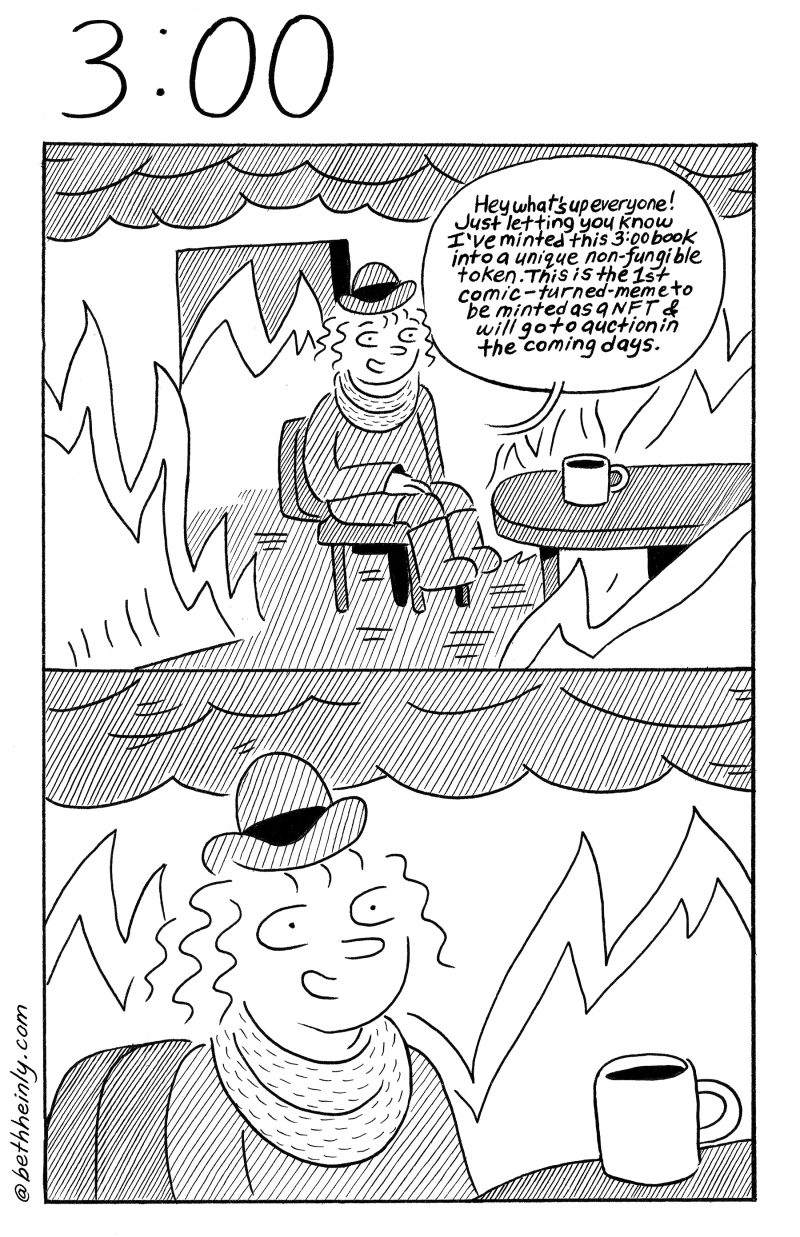 Two panel comic. Top panel-a woman sits at a kitchen table in a burning house, flames all around her and smoke clouds above her. Woman says: “Hey what’s up everyone! Just letting you know I’ve minted this 3:00 book into a unique non-fungible token. This is the 1st comic-turned-meme to be minted as a NFT & will go to auction in the coming days.” Bottom panel-Close up of the woman looking wide-eyed and smiling. 