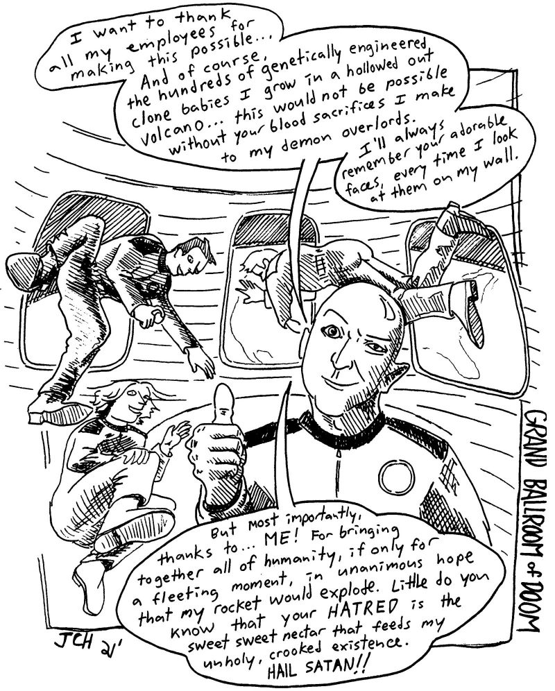 One panel comic from the Artblog series 'Grand Ballroom of Doom' satirizing satirizing Jeff Bezos's rocket trip into space. Jeff stands in the front, smiling and making a thumbs up. In a thank you speech, he thanks his exploited workers, the fictional clone babies that he sacrificed to demons, and most of all, the nation for their shared hatred of him, which fuels his crooked interests. Two men and a woman float in the spacecraft behind him.