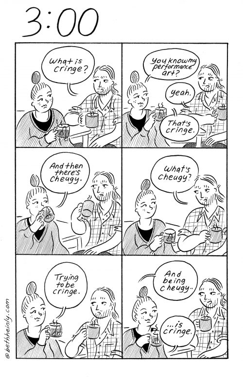 Six-panel, black and white comic titled 3:00 with a man and woman drinking hot beverages and talking about “cringe,” which is performance art and “cheugy,”which is cringe.