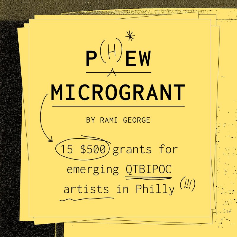 An infographic announcing the P(h)ew Microgrant. On a stack of yellow squares with various scan textures and hand drawn marks reads: P(H)*EW MICROGRANT by Rami George. 15 $500 grants for emerging QTBIPOC artists in Philly". Designed with M Slater, @belsh_