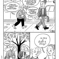 Black and white comic featuring two women walking down a litter-strewn sidewalk, with one ranting about the unfairness of cancelling student loan debt when she has already paid off her student loand, and the other woman responding with a question on whether this issue was a Gen X issue.