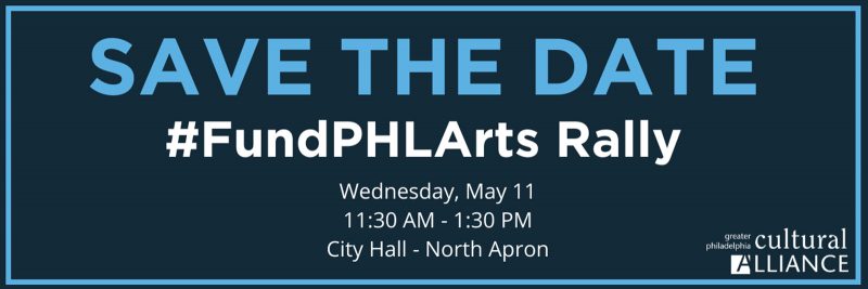 Dark blue banner with blue and white text that reads: "SAVE THE DATE - #FundPHLArts Rally, Wednesday, May 11, 11:30-1:30PM, City Hall- North Apron"