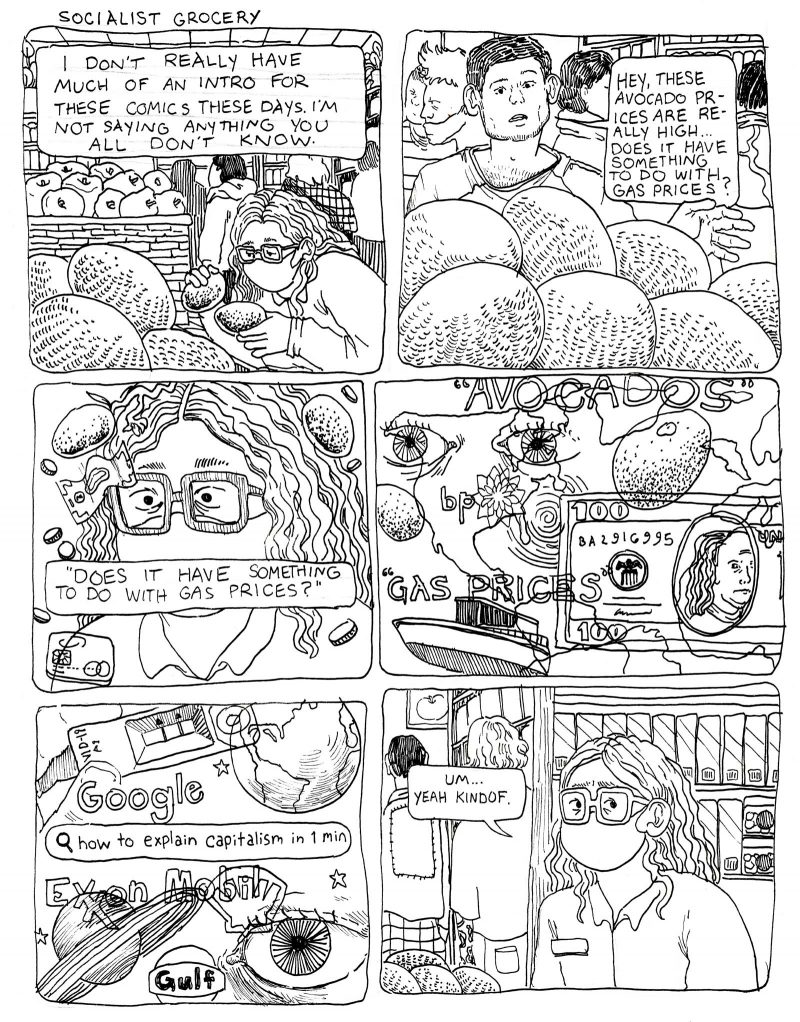 6 panel comic from the series Socialist Grocery, in which Sebastian is approached at work by a man asking if the prices of avocados being high is in any way related to the high gas prices; to which Sebastian spirals and thinks about googling "how to explain capitalism in 1 min," but instead just says "um... yeah, kindof."
