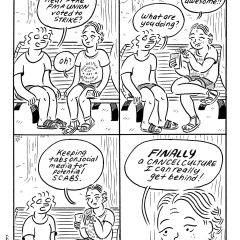 A four-panel, black and white comic has the title 3:00 at the top, meaning three o’clock. In the comic, two women sit on a park bench talking about workers union at the Art Museum voting to go on strike, and one reacts by grabbing her phone and engaging with it while she looks for potential scabs so she can finally get behind “cancel culture.”