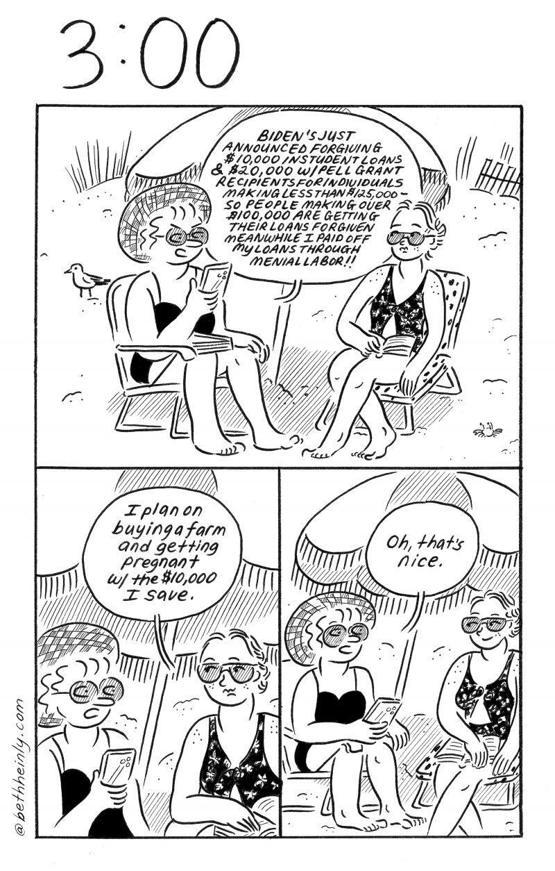 A black and white comic in 3 panels with the title, 3:00, at the top, meaning three o’clock, shows two women at the beach sitting in chairs in their swim suits and talking about student loan forgiveness enacted by President Biden.