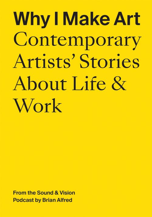 Cover of Brian Alfred's book "Why I make Art: Contemporary Artists' Stories About Life & Work."