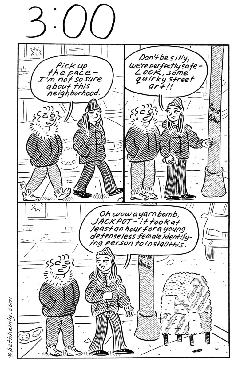 A three-panel, black-and-white comic titled 3:00 (meaning 3 o’clock in the afternoon), shows two women walking down a city street in winter talking about how safe the neighborhood was because of a yarn bomb street art piece they see that took an hour to install.