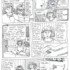 In a 6-panel comic from the Socialist Grocery series by Oli Knowles, Sebastian explains that they like to show their partner, Maggie the daily posts from a Philly vegan donut shop, Dotties. In the top left panel Sebastian is shown holding the phone to Maggie's sight saying, "Look, here's the 'Dottie's' Donuts chef special today. So cute." In the top right panel, Maggie is shown looking at Sebastian's phone bearing an image of a donut with a lemon square on it. Maggie in response to it's cuteness relates, "No it's not. Not cute- sorry. Its silly." The half panel below the top right shows Sebastian on the left questioning, "Why?" and Maggie on the right explaining, "It's an entire lemon square ontop of a donut!" The middle left panel shows Sebastian and Maggie sitting on a bed near a window, Maggie's are is extended out. Maggie says, "You cannot possibly eat that. You can't fit that in you're mouth. It'll get everywhere. You can't bite it. It's always something like that." The half panel on the top middle section shows a perplexed Maggie continuing, "Like a whole whoopie pie on a donut, or a whole cupcake." The next speech bubble says. "What's next? A whole rotisserie chicken? A dixie cup with coffee in it?" The half panel on the lower middle section displays Maggie's hands gesturing palms toward one another. Maggie continues, "A bag of fruit gushers? A pool of fettuccine alfredo?? What?!" The bottom panel has Sebastian and Maggie on a bed with a cat in the foreground. Sebastian on the left says, "You know those are just specialty donuts. Right? They make regular donuts, too." Maggie admits, "Oh, well... Then I guess Dottie's is fine."