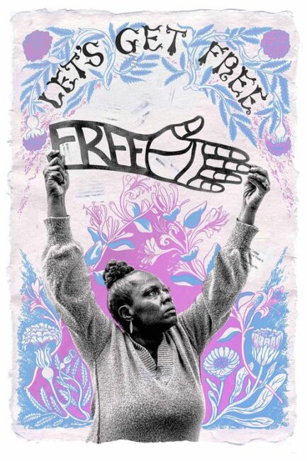 In a pink, blue, and purple flowery background from the top a banner says "Lets Get Free" Below a black woman holds a sign above her head. The sign comes in the form of a hand with free along the forearm. The woman and lettering is in black and white.