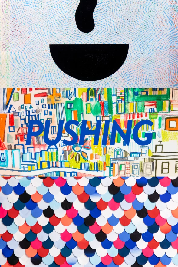 Poster for Pushing a space 1026 exhibition at Paradigm Gallery. The poster is multi colored, starting from the bottom are rounded shingles of red , pink, blue and white. The middle features the word "PUSHING" in Blude and an imagined city scape of blues, greens, oranges, yellows and more. The top third has a blue dotted background with a black semi-circle and a squiggle leading off the top edge.