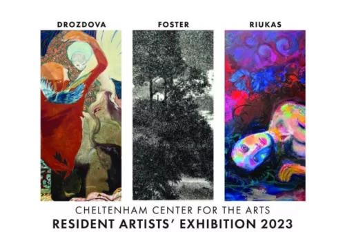 Poster advertising the Cheltenham Center for the Arts' Resident Artists Exhibition 2023. Three works of art are each displayed vertically in a landscape format.  Artist name precedes image.  First Thrush, depicting two humanoid forms holding each other, multiple faces emerging from the nearest figure.  A wolf appears in the lower right corner.  The largest figure holding its hand over a fairy-like figure is in red, orange and cream.  A blue bird shoots through space.  The fairy boy is light yellow in color with a light green head.  Behind each figure is a background of red and white circles and blue.  The wolf-like figure appears in green, purple and blue.  The second, Foster, shows a graphite drawing of a dense forest with small pools of light appearing in the darkest shadows.  The last one, Ryukas, shows a multicolored woman in pink, green, blue and orange lying here upside down.  The background is an explosion of blue, red, pink and purple.