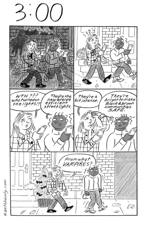 A five-panel, black-and-white comic, titled 3:00, meaning three o'clock, shows a Black woman and white woman walking down a city street at night when the new, brighter, led street lights come on and are too bright for the white woman and just fine for the Black woman.