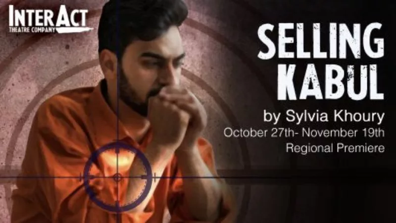A poster for the play, "Selling Kabul" shows an Afghani man looking worried with a sniper's target suggested on top of him. Words say "Selling Kabul" by Sylvia Khoury, Oct. 27-Nov. 19. Regional Premiere, Interact Theatre Company